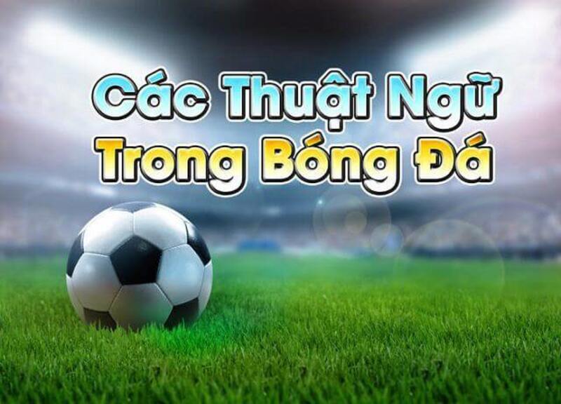 Giải thích thuật ngữ trong bóng đá